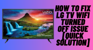 How To Fix LG TV Wifi Turned Off Issue [Quick Solution]