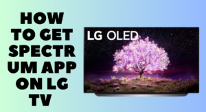 How To Get Spectrum App On LG TV (Full Guide)