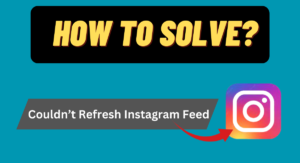 Couldn’t Refresh Instagram Feed