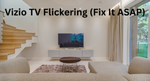 Vizio TV Flickering (Fix It ASAP)- techboxess.com